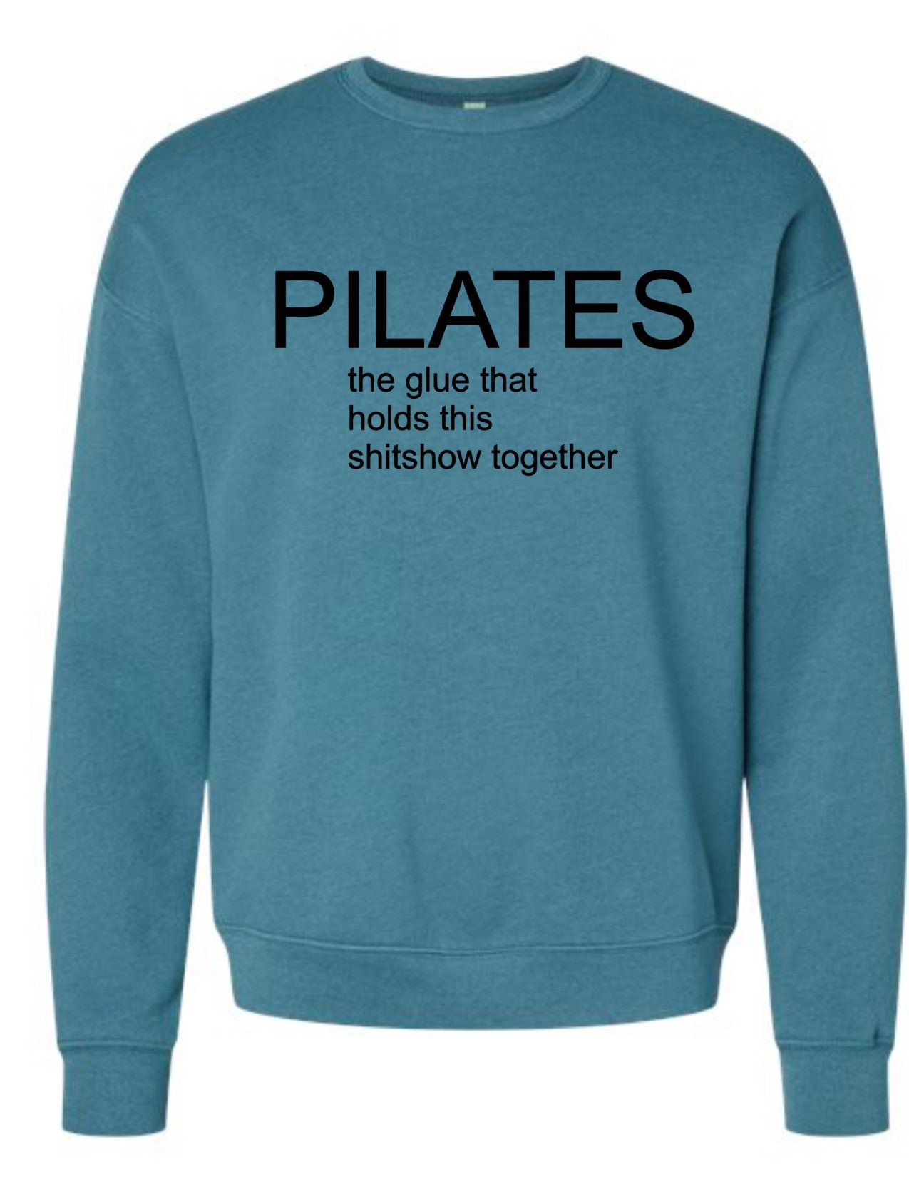 Pilates: the glue that holds this shitshow together sweatshirt