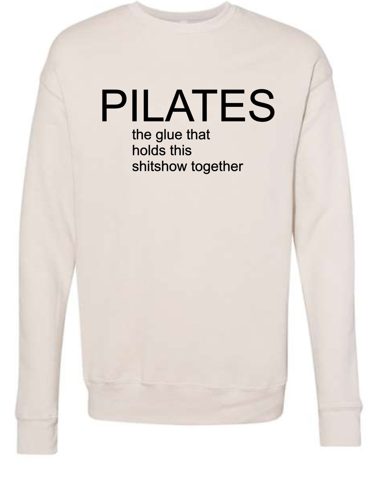 Pilates: the glue that holds this shitshow together sweatshirt